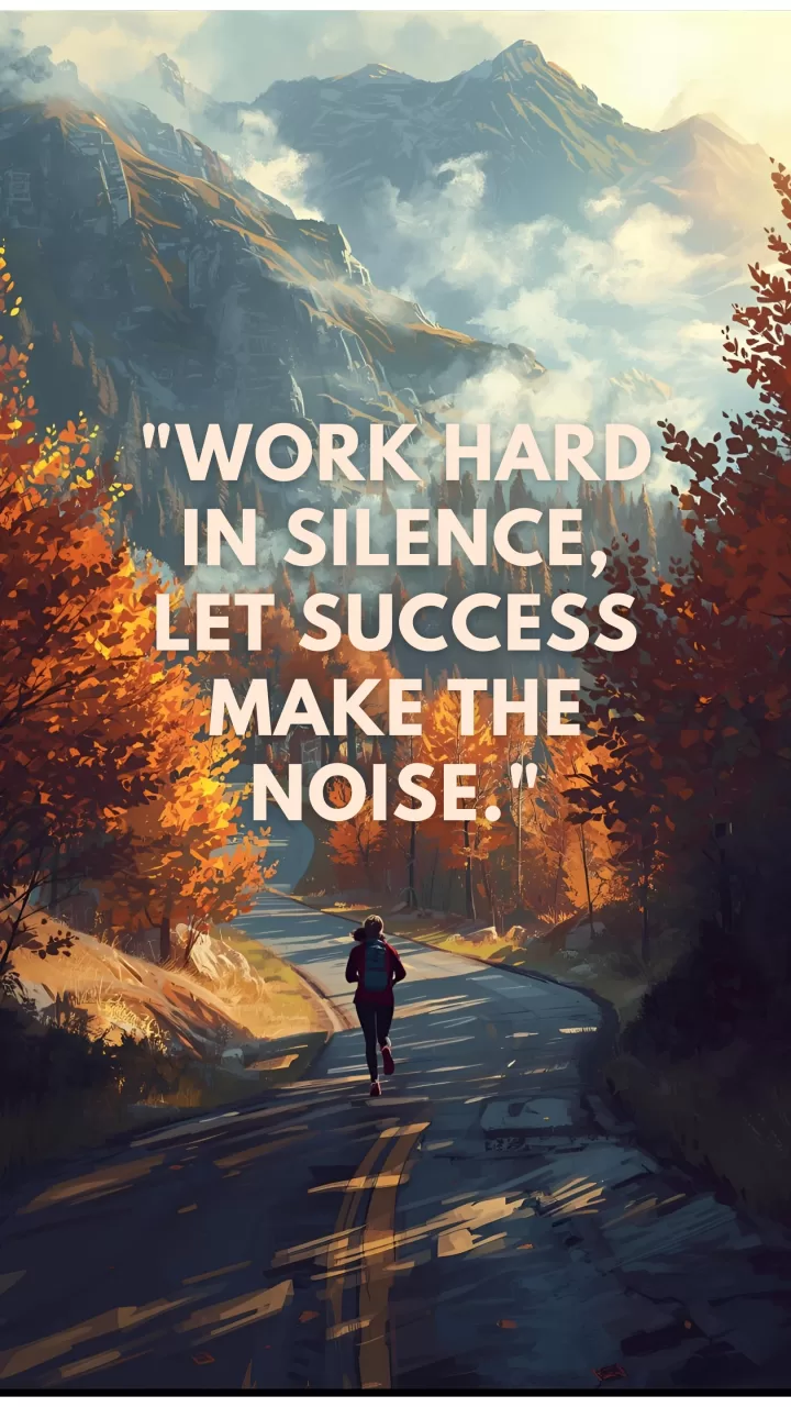 Work hard in silence, let success make the noise