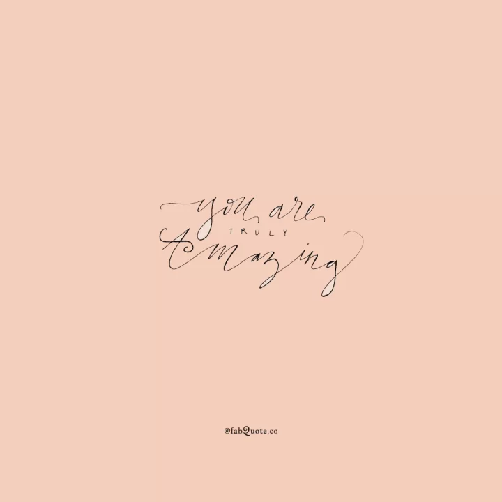 "You are truly amazing"