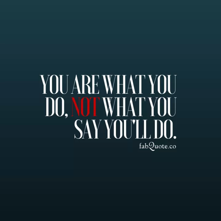 "You are what you do"