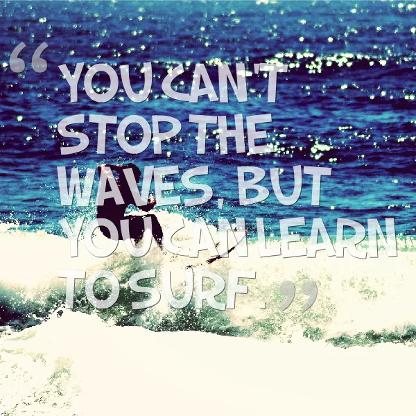 "You can learn to surf"