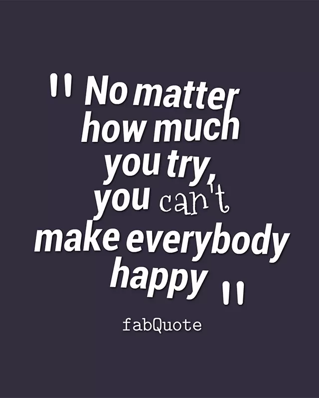 "You can't make everybody happy"