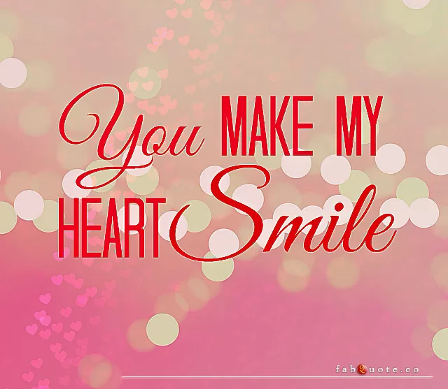 "You make my heart smile"