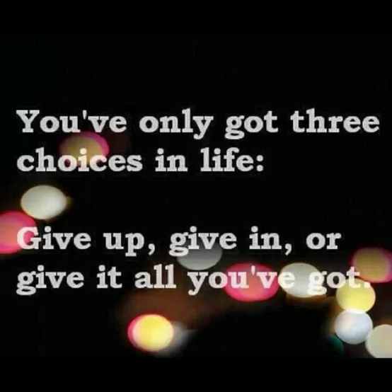 "You've got three choices in life"