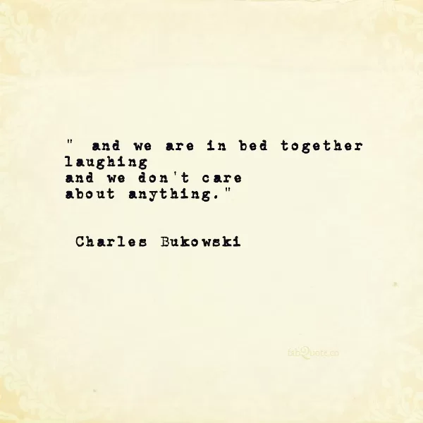 Charles Bukowski "...and we are in bed together"