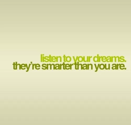 "Dreams are smarter than you"