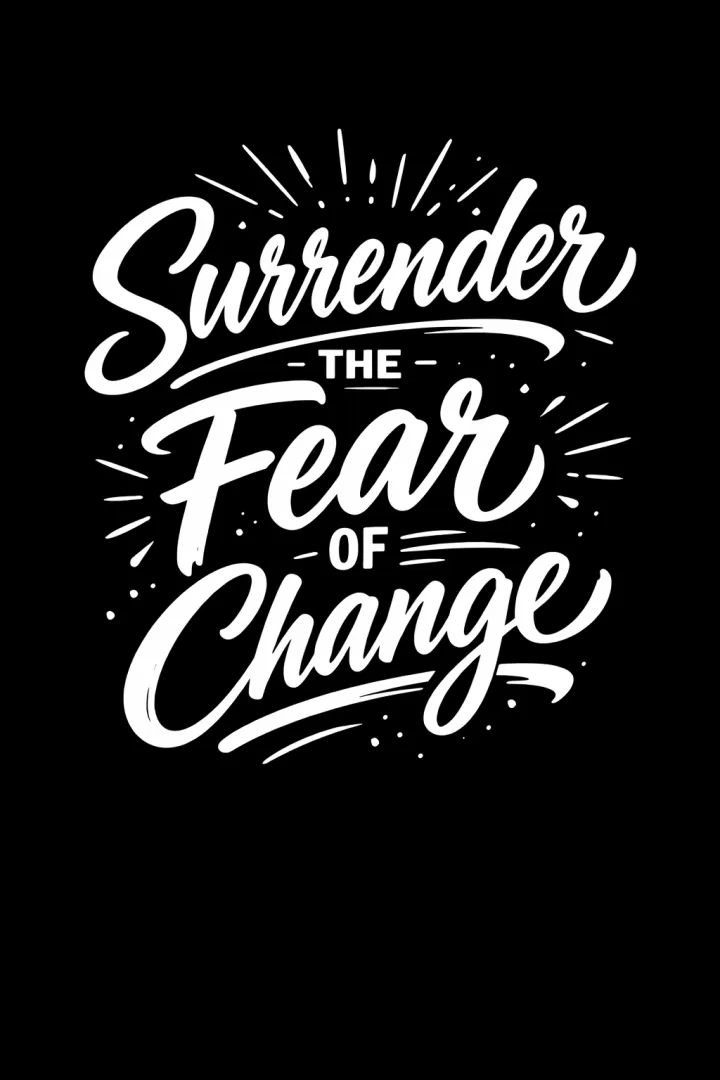 Surrender the Fear of Change