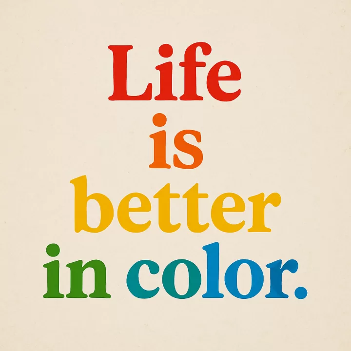 Life is better in color