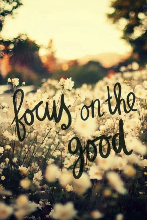 "focus on the good"