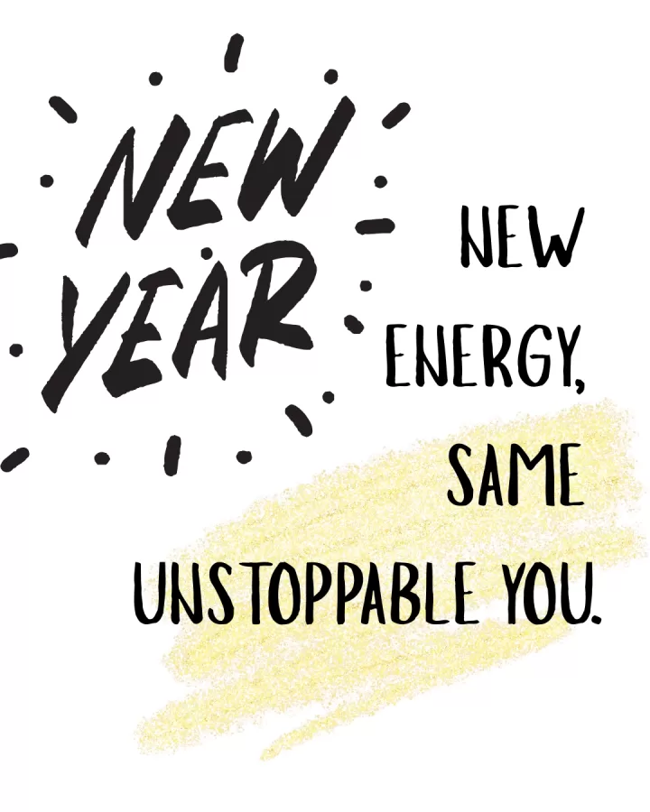 New year, new energy, same unstoppable you.