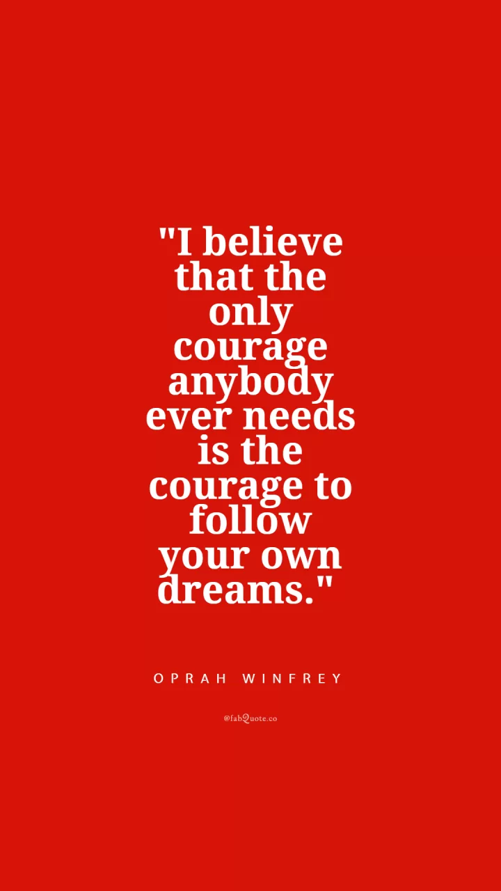 Oprah Winfrey "Follow your dreams"