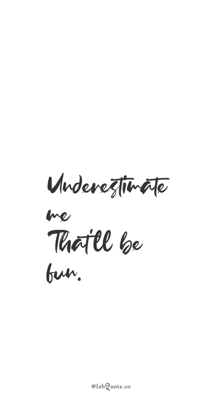 "Underestimate me"
